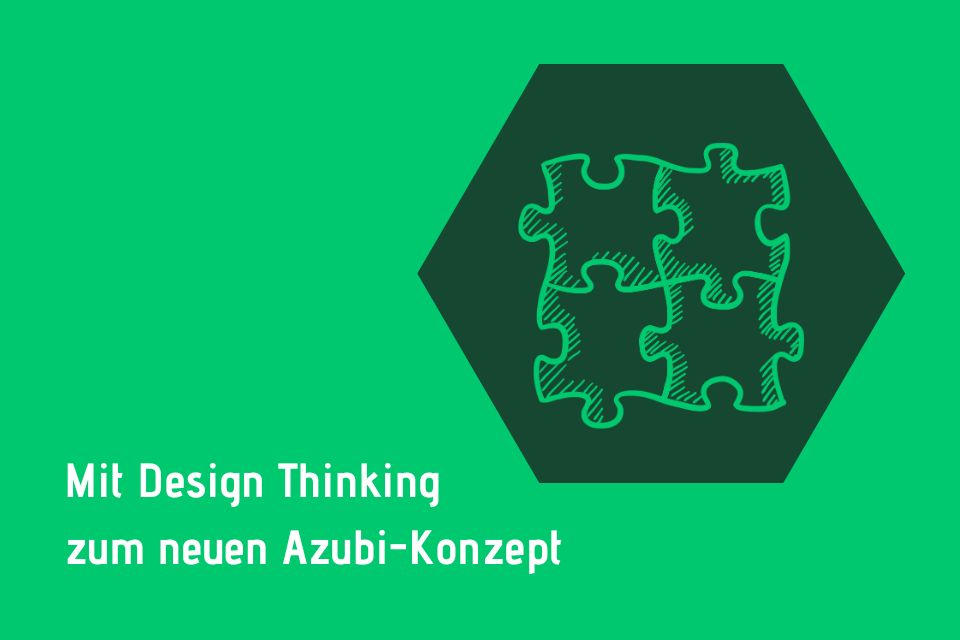 Mit Design Thinking zum neuen Azubi-Konzept